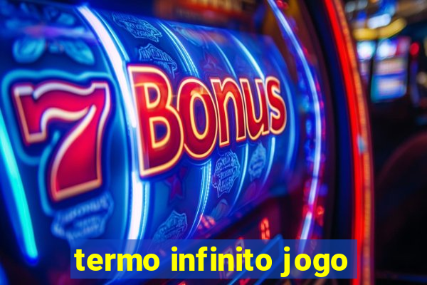 termo infinito jogo